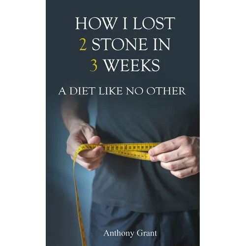How I Lost 2 Stone in 3 Weeks: A Diet Like No Other - Paperback