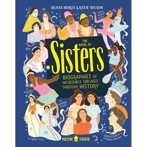The Book of Sisters: Biographies of Incredible Siblings Through History - Hardcover