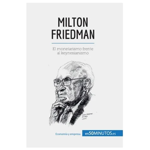 Milton Friedman: El monetarismo frente al keynesianismo - Paperback