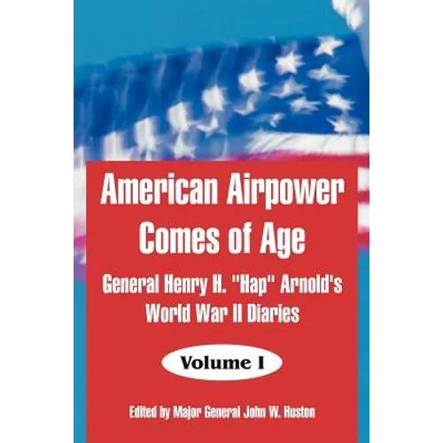 American Airpower Comes of Age: General Henry H. 