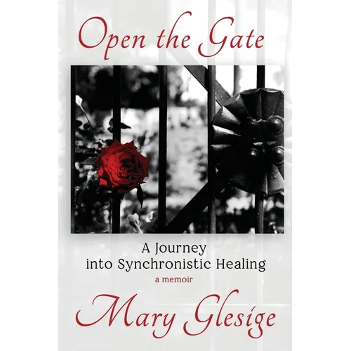 Open the Gate: A Journey into Synchronistic Healing - Paperback