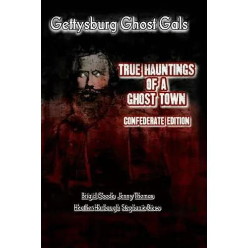 Gettysburg Ghost Gals True Hauntings of A Ghost Town Confederate Edition 1 - Paperback