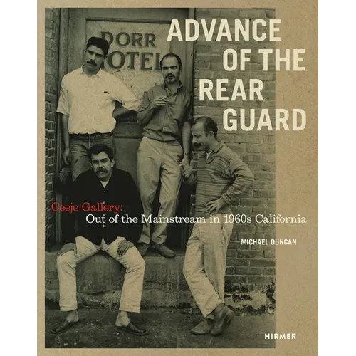 Advance of the Rear Guard: Ceeje Gallery: Out of the Mainstream in 1960s California - Hardcover