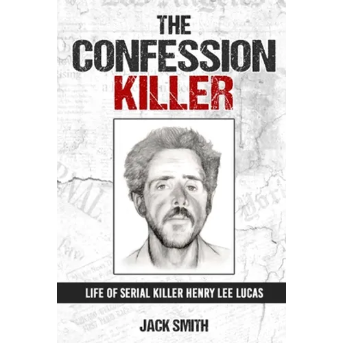 The Confession Killer: Life of Serial Killer Henry Lee Lucas - Paperback