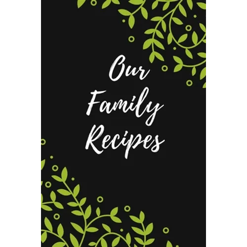 Our Family Recipes: Favorite Recipes, Food Cookbook Design,100 pages, 6x9