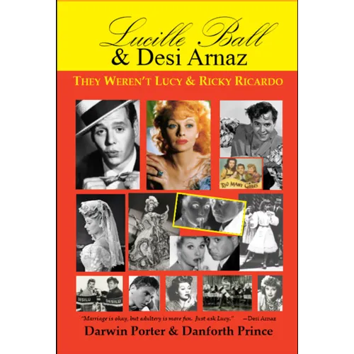 Lucille Ball and Desi Arnaz: They Weren't Lucy and Ricky Ricardo. Volume One (1911-1960) of a Two-Part Biography - Paperback