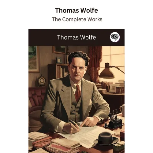 Thomas Wolfe: The Complete Works - Hardcover