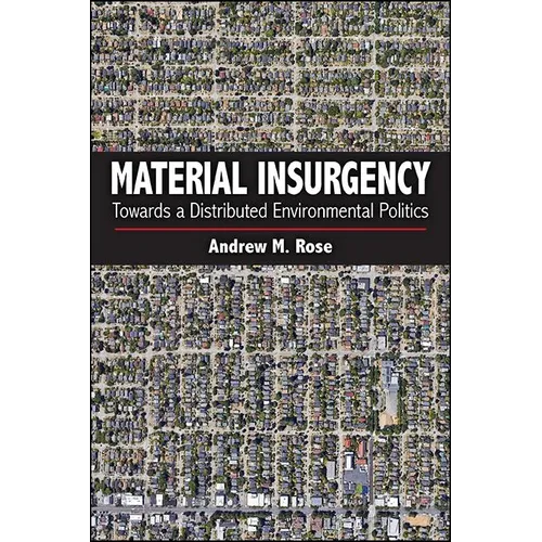 Material Insurgency: Towards a Distributed Environmental Politics - Paperback