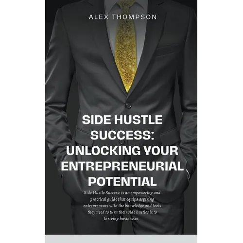 Side Hustle Success: Unlocking Your Entrepreneurial Potential