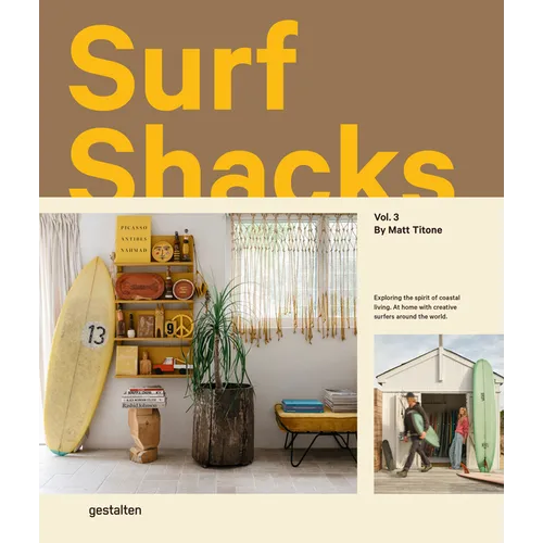 Surf Shacks Vol. 3: Exploring the Spirit of Coastal Living. at Home with Creative Surfers Around the World. - Hardcover