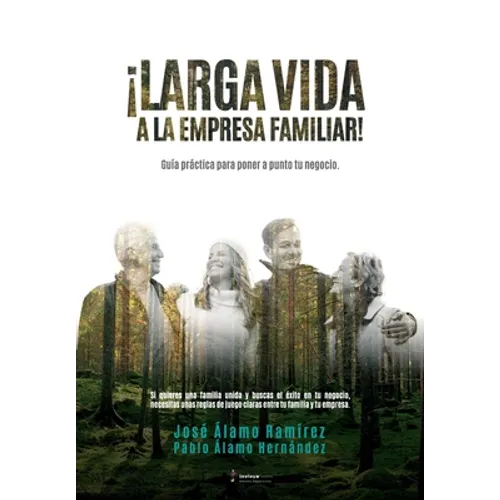 ¡Larga vida a la empresa familiar!: Guía práctica para poner a punto tu negocio. - Paperback