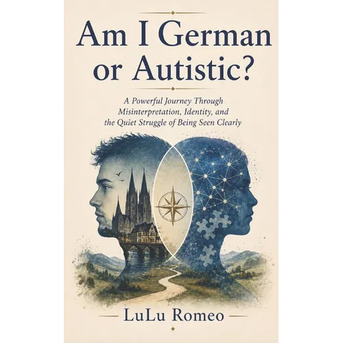 Am I German or Autistic?: A Powerful Journey Through Misinterpretation, Identity, and the Quiet Struggle of Being Seen Clearly - Paperback