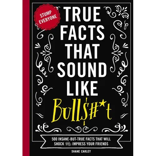True Facts That Sound Like Bull$