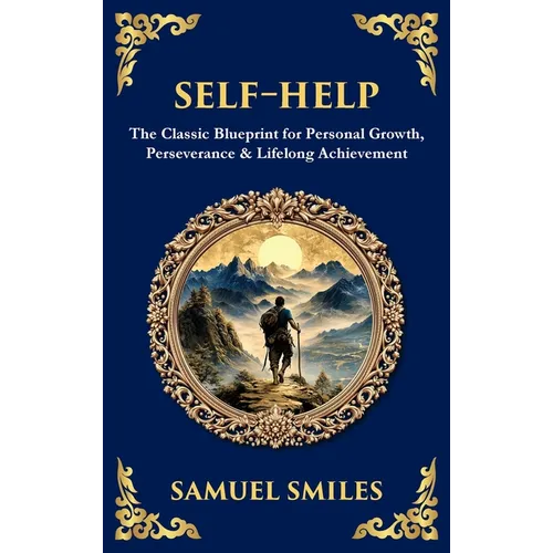 Self-Help: The Classic Blueprint for Personal Growth, Perseverance & Lifelong Achievement (Deluxe Hardbound Edition) - Hardcover