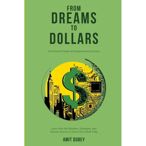 From Dreams to Dollars: The Practical Guide to Entrepreneurial Success - Paperback