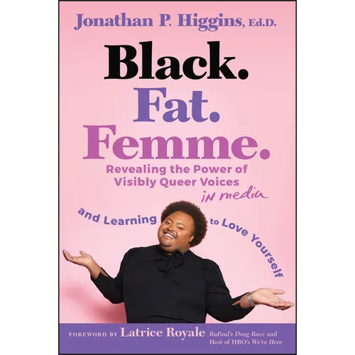 Black. Fat. Femme: Revealing the Power of Visibly Queer Voices in Media and Learning to Love Yourself