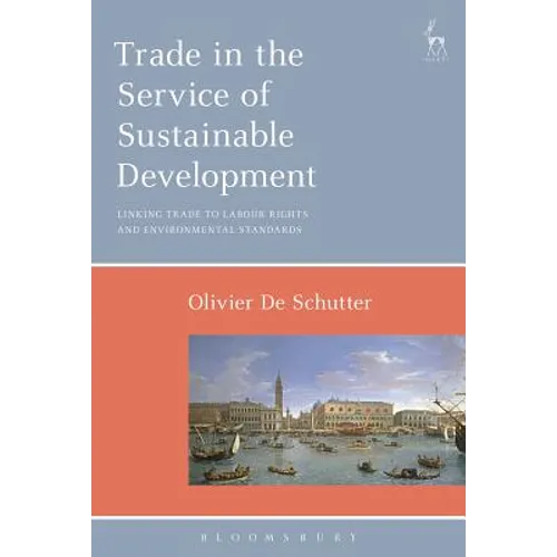 Trade in the Service of Sustainable Development: Linking Trade to Labour Rights and Environmental Standards