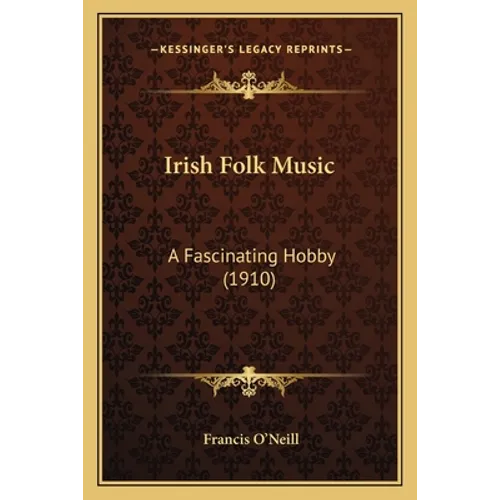 Irish Folk Music: A Fascinating Hobby (1910) - Paperback