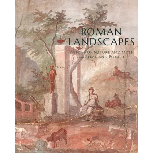 Roman Landscapes: Visions of Nature and Myth from Rome and Pompeii - Paperback