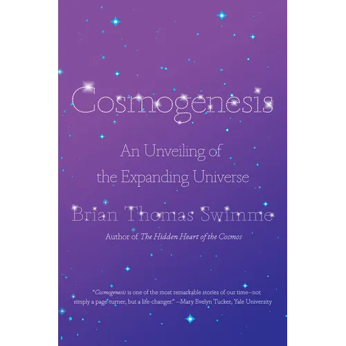 Cosmogenesis: An Unveiling of the Expanding Universe - Hardcover
