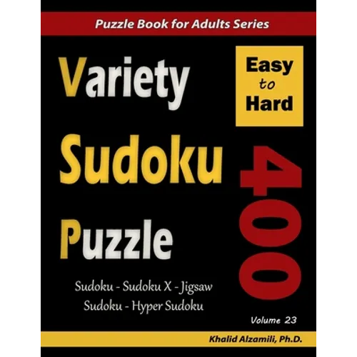 Variety Sudoku Puzzle: 400 Easy to Hard Puzzles (Sudoku, Sudoku X, Jigsaw Sudoku, Hyper Sudoku) - Paperback