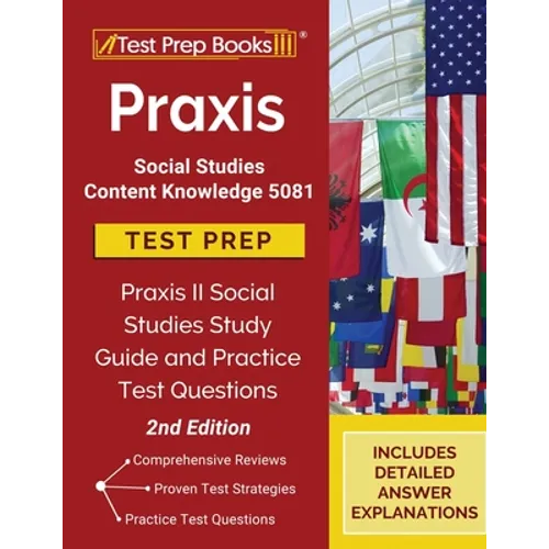 Praxis Social Studies Content Knowledge 5081 Test Prep: Praxis II Social Studies Study Guide and Practice Test Questions [2nd Edition]