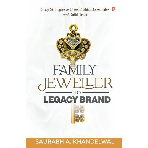 Family Jeweller to Legacy Brand: 5 key Strategies to grow Profits, Boost Sales and Build Trust - Paperback