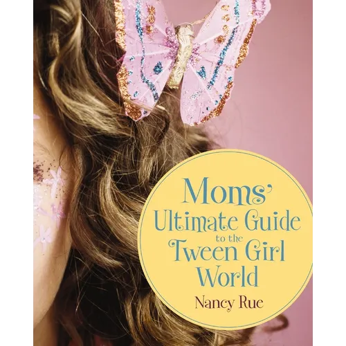 The Moms' Ultimate Guide to the Tween Girl World - Paperback