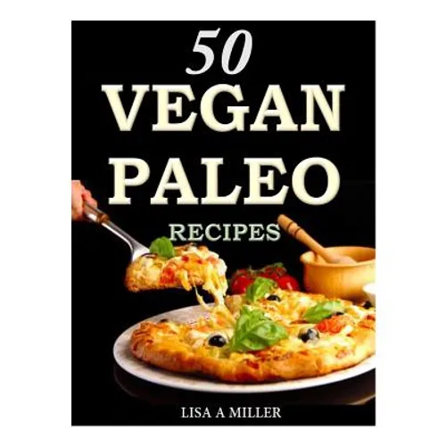 50 Vegan Paleo Recipes - Paperback