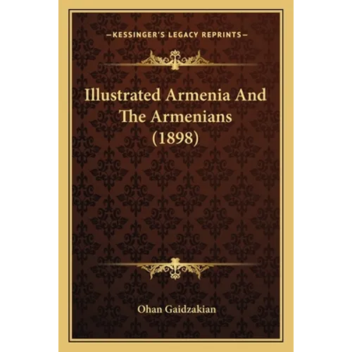Illustrated Armenia And The Armenians (1898) - Paperback
