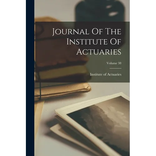 Journal Of The Institute Of Actuaries; Volume 38 - Paperback