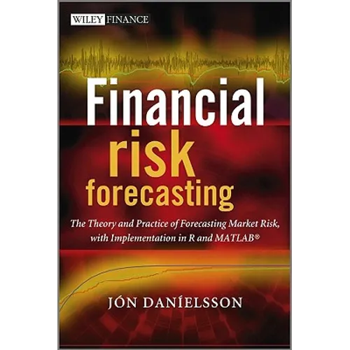 Financial Risk Forecasting: The Theory and Practice of Forecasting Market Risk with Implementation in R and MATLAB - Hardcover