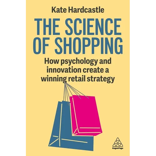 The Science of Shopping: How Psychology and Innovation Create a Winning Retail Strategy - Paperback