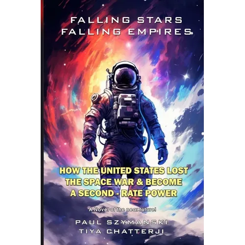 Falling Stars - Falling Empires: A Semi-Fictional Story on How Hypervelocity Weapons From Space Attacked the American Empire - Paperback