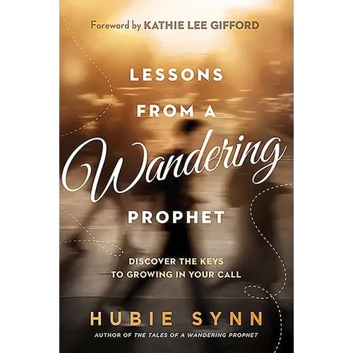 Lessons from a Wandering Prophet: Discover the Keys to Growing in Your Call - Paperback