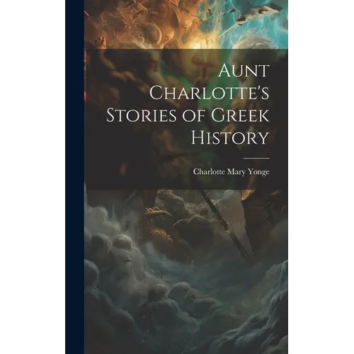 Aunt Charlotte's Stories of Greek History - Hardcover