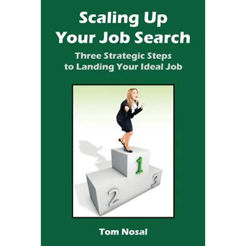 Scaling Up Your Job Search: Three Strategic Steps to Landing Your Ideal Job - Paperback
