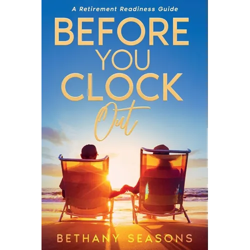 Before You Clock Out: A Retirement Readiness Guide