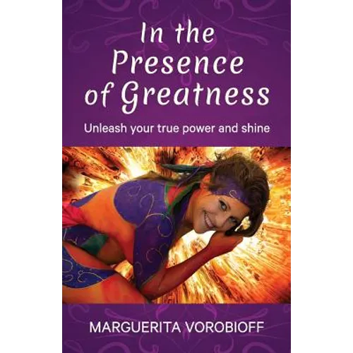 In the Presence of Greatness: Unleash Your True Power and Shine - Paperback