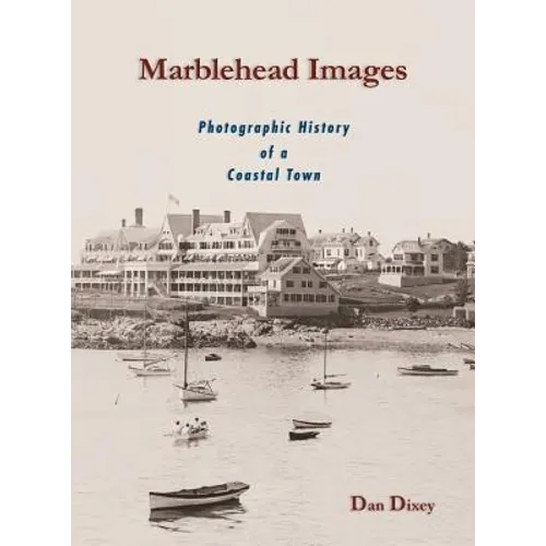 Marblehead Images: Photographic History of a Coastal Town - Hardcover