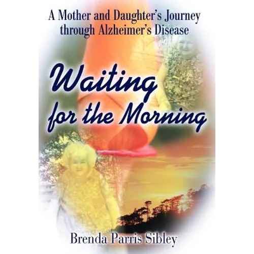 Waiting for the Morning: A Mother and Daughter's Journey through Alzheimer's Disease - Hardcover
