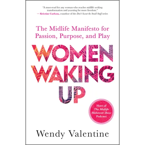 Women Waking Up: The Midlife Manifesto for Passion, Purpose, and Play - Paperback
