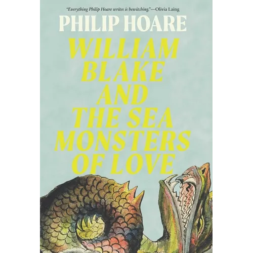 William Blake and the Sea Monsters of Love: Art, Poetry, and the Imagining of a New World - Hardcover