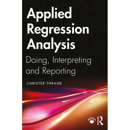 Applied Regression Analysis: Doing, Interpreting and Reporting - Paperback
