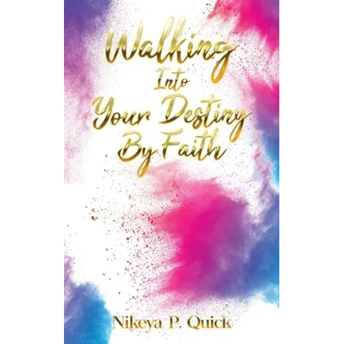 Walking Into Your Destiny By Faith - Paperback
