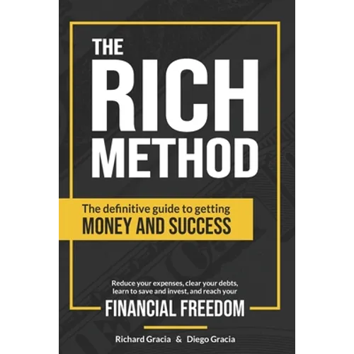 The RICH Method: The definitive guide to getting money and success. Reduce your expenses, clear your debts, learn to save and invest, a - Paperback