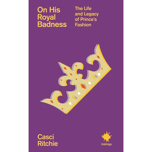 On His Royal Badness: The Life and Legacy of Prince's Fashion - Paperback