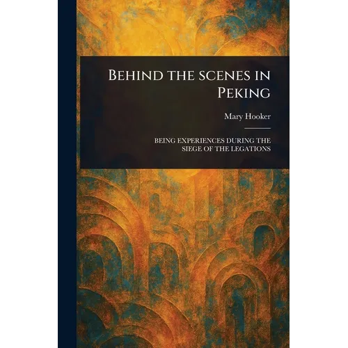 Behind the Scenes in Peking - Paperback