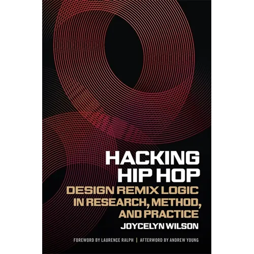 Hacking Hip Hop: Design Remix Logic in Research, Method, and Practice - Paperback