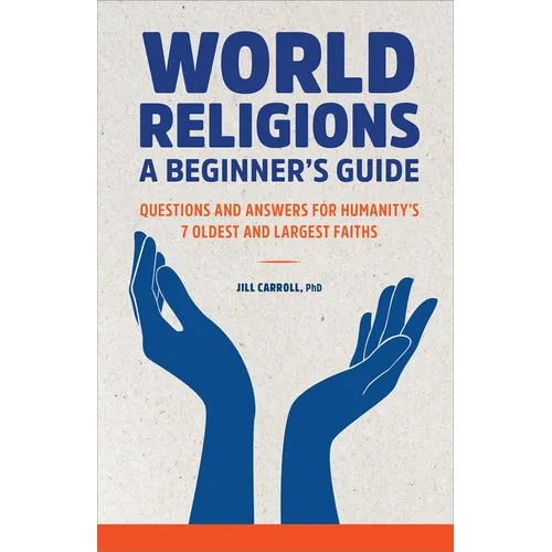 World Religions: A Beginner's Guide: Questions and Answers for Humanity's 7 Oldest and Largest Faiths - Paperback